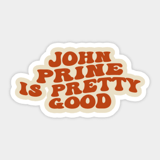 Prine Is Pretty 9ood Sticker